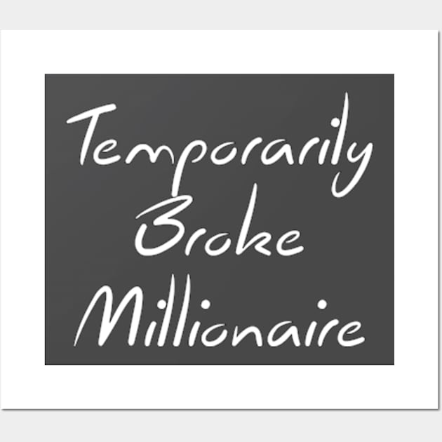 Temporarily Broke Millionaire Quote Wall Art by asilentcowbell